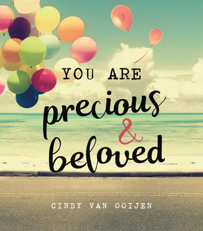 You are Precious & beloved