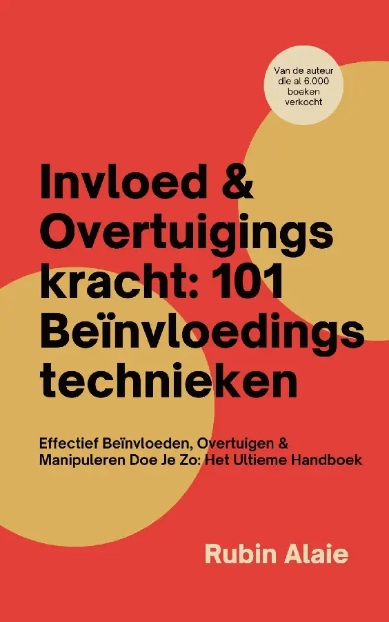 Invloed & Overtuigingskracht: 101 Beïnvloedingstechnieken