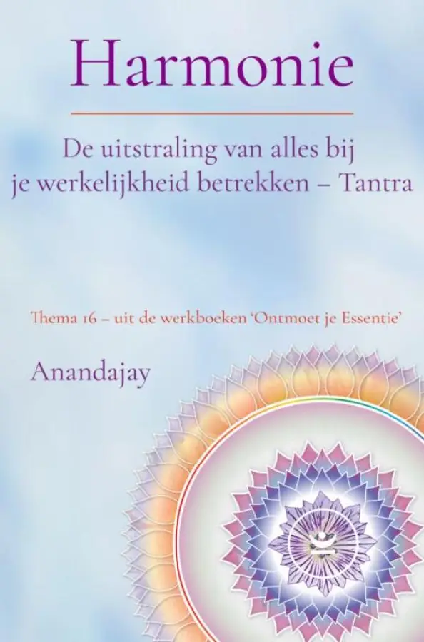 Thema 16 / Harmonie: De uitstraling van alles bij je werkelijkheid betrekken - Tantra / Werkboek