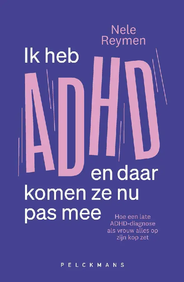 Ik heb ADHD en daar komen ze nu pas mee